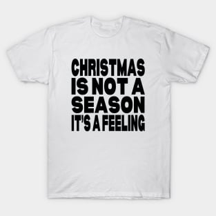 Christmas is not a season it's a feeling T-Shirt